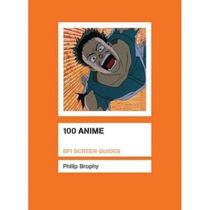 100 Anime - (Screen Guides) by  Philip Brophy (Paperback) - 1 of 1