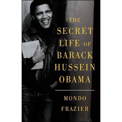 The Secret Life of Barack Hussein Obama - by  Mondo Frazier (Paperback)