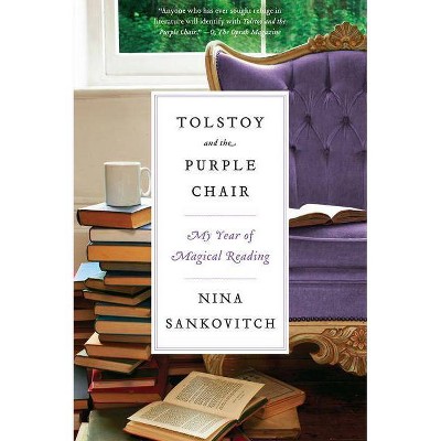 Tolstoy and the Purple Chair - by  Nina Sankovitch (Paperback)