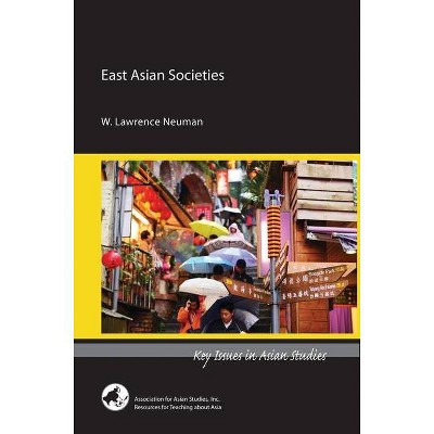 East Asian Societies - (Key Issues in Asian Studies) by  W Lawrence Neuman (Paperback)