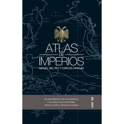 Atlas de Imperios - by  Miguel Del Rey (Hardcover)