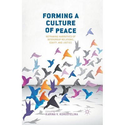 Forming a Culture of Peace - by  K Korostelina (Paperback)