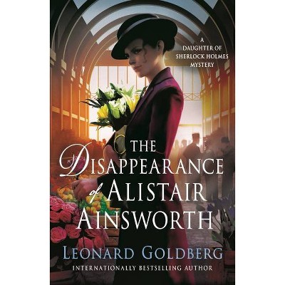 The Disappearance of Alistair Ainsworth - (Daughter of Sherlock Holmes Mysteries) by  Leonard Goldberg (Paperback)