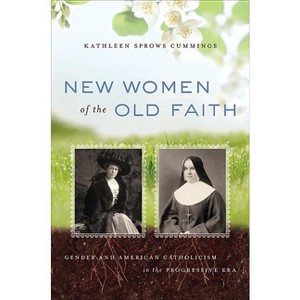 New Women of the Old Faith - by  Kathleen Sprows Cummings (Paperback) - 1 of 1