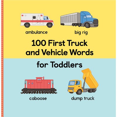 Image of 100 First Truck and Vehicle Words for Toddlers - (100 First Words) by  Rockridge Press (Hardcover)