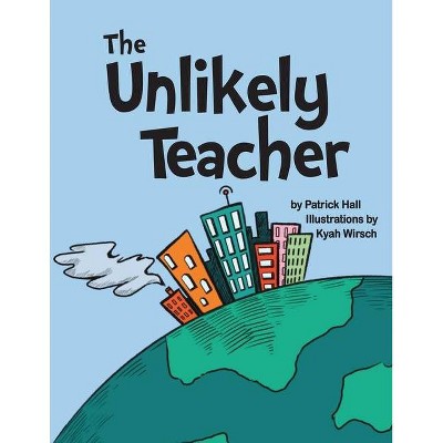 The Unlikely Teacher - by  Patrick Hall (Paperback)