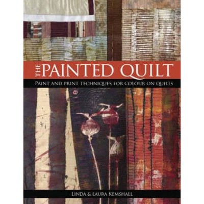 The Painted Quilt - 2nd Edition by  Linda Kempshall & Lara Kempshall (Paperback)