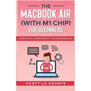 The MacBook Air (With M1 Chip) For Beginners - by  Scott La Counte (Paperback) - 1 of 1