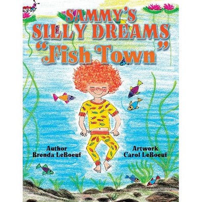 Sammy's Silly Dreams Fish Town - by  Brenda LeBoeuf (Paperback)