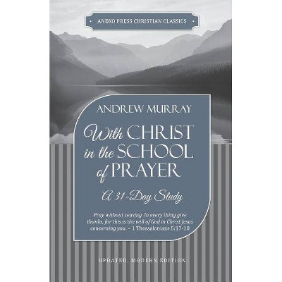 With Christ in the School of Prayer - by  Andrew Murray (Paperback)