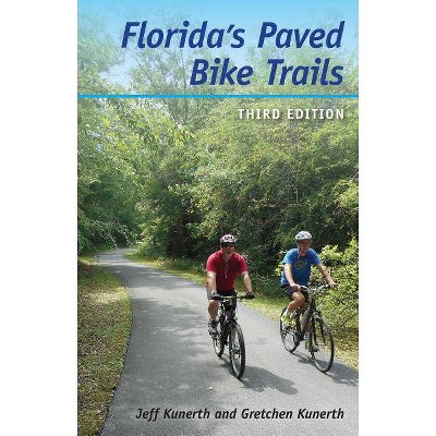 Florida's Paved Bike Trails - 3rd Edition by  Jeff Kunerth & Gretchen Kunerth (Paperback)