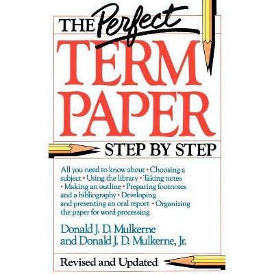 The Perfect Term Paper - by  Donald Mulkerne (Paperback)