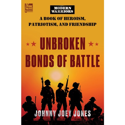Unbroken Bonds Of Battle - (fox News Books) By Johnny Joey Jones
