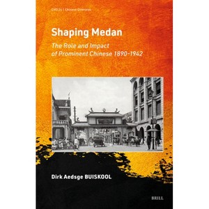 Shaping Medan - (Chinese Overseas) by  Dirk Aedsge Buiskool (Hardcover) - 1 of 1
