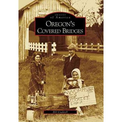 Oregon's Covered Bridges - by Bill Cockrell (Paperback)