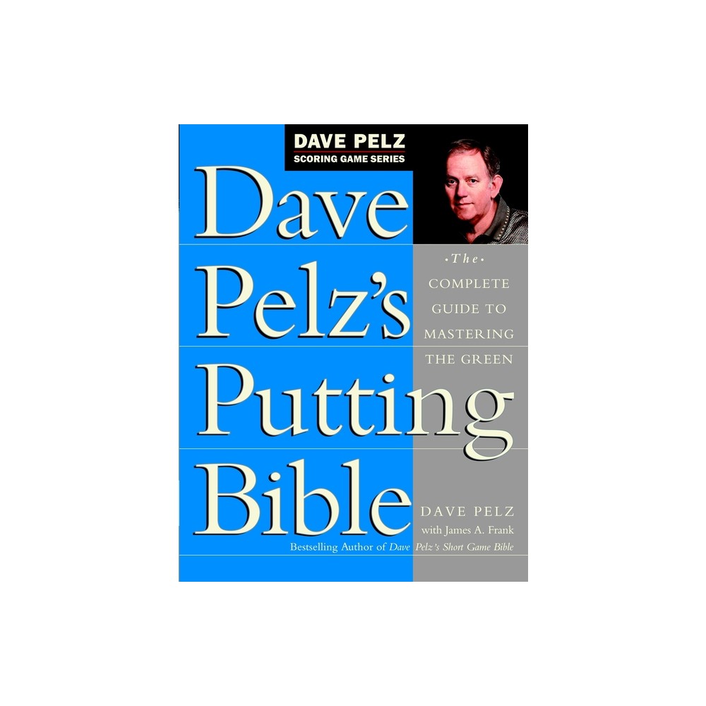 Dave Pelzs Putting Bible - (Dave Pelz Scoring Game) (Hardcover)