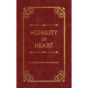 Humility of Heart Deluxe - by  Cajetan Mary Da Bergamo (Leather Bound) - 1 of 1