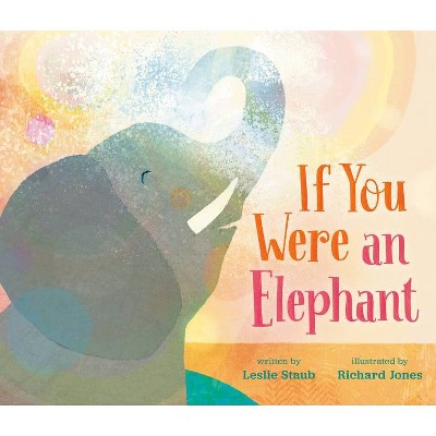 If You Were an Elephant - by  Leslie Staub (Hardcover)