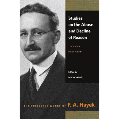Studies on the Abuse and Decline of Reason - (Collected Works of F. A. Hayek) by  F A Hayek (Paperback)