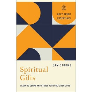 Spiritual Gifts - (Holy Spirit Essentials) by  Sam Storms (Paperback) - 1 of 1