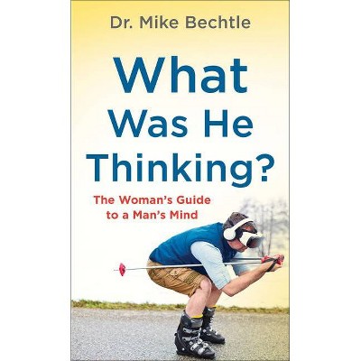 What Was He Thinking? - by  Bechtle (Paperback)