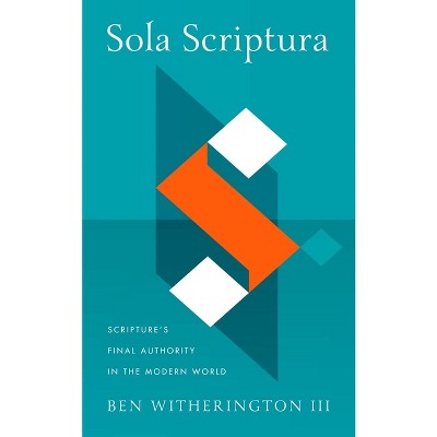 Sola Scriptura - By Ben Witherington (hardcover) : Target