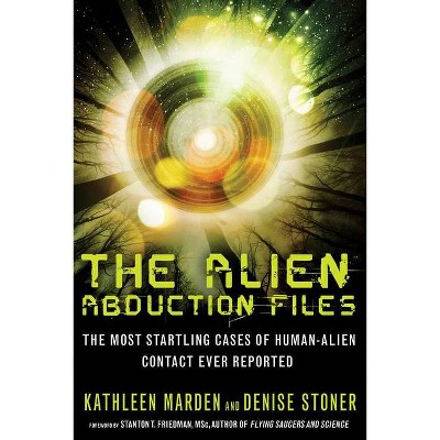 The Alien Abduction Files - by  Kathleen Marden & Denise Stoner (Paperback)