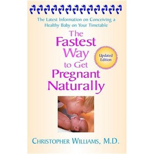 The Fastest Way to Get Pregnant Naturally - 2nd Edition by  Christopher D Williams (Paperback) - 1 of 1