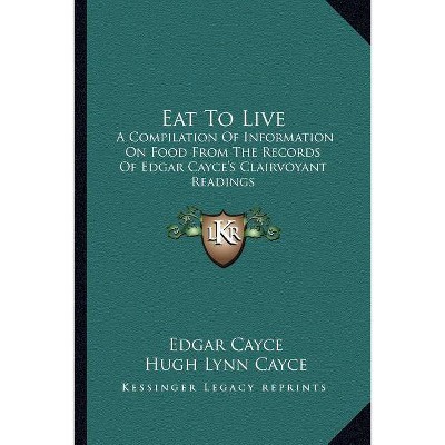 Eat to Live - by  Edgar Cayce (Paperback)