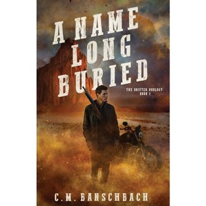 A Name Long Buried - (The Drifter Duology) 2nd Edition by  C M Banschbach (Paperback) - 1 of 1