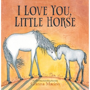 I Love You, Little Horse - by  Gianna Marino (Hardcover) - 1 of 1