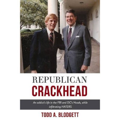 Republican Crackhead - by  Todd A Blodgett (Paperback)