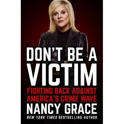 Don't Be a Victim - by  Nancy Grace (Hardcover)