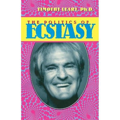 The Politics of Ecstasy - (Leary, Timothy) 4th Edition by  Timothy Leary (Paperback)