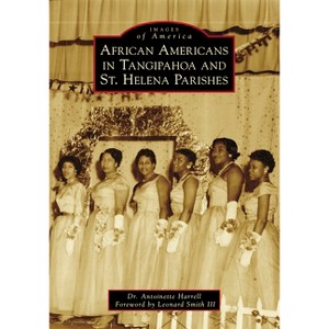 African Americans in Tangipahoa & St. Helena Parishes - (Images of America) by  Harrell (Paperback) - 1 of 1
