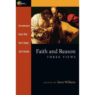 Faith and Reason - (Spectrum Multiview Book) by  Steve Wilkens (Paperback)