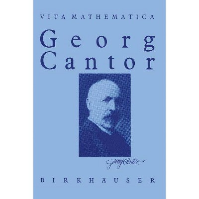 Georg Cantor 1845 - 1918 - (Vita Mathematica) by  Walter Purkert & Hans J Ilgauds (Paperback)