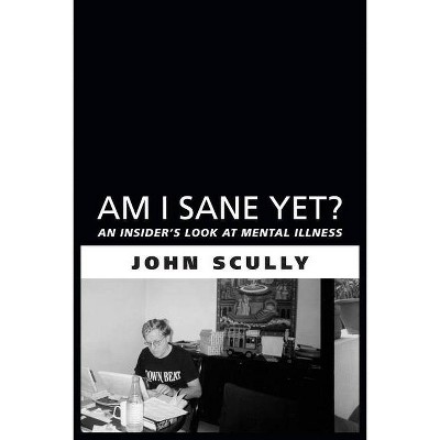 Am I Sane Yet? - by  John Scully (Paperback)