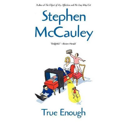 True Enough - by  Stephen McCauley (Paperback)