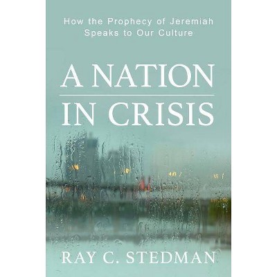 A Nation in Crisis - by  Ray C Stedman (Paperback)