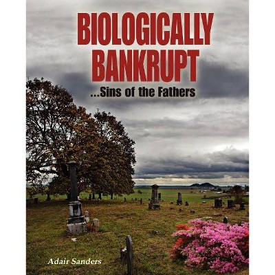 Biologically Bankrupt - by  Adair Sanders (Paperback)