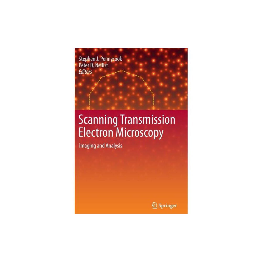 Scanning Transmission Electron Microscopy - by Stephen J Pennycook & Peter D Nellist (Hardcover)