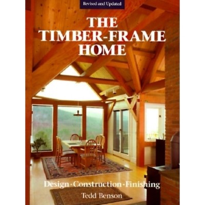 The Timber-Frame Home - 2nd Edition by  Tedd Benson (Hardcover)