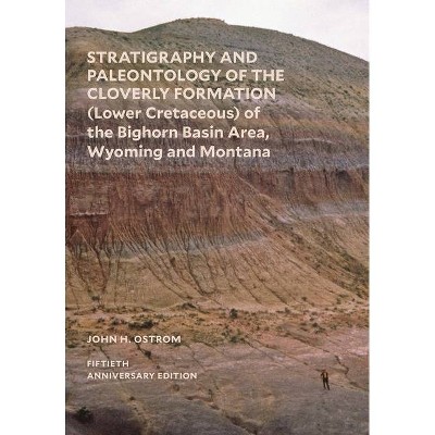 Stratigraphy and Paleontology of the Cloverly Formation (Lower Cretaceous) of the Bighorn Basin Area, Wyoming and Montana - by  John H Ostrom