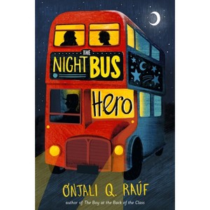 The Night Bus Hero - by  Onjali Q Raúf (Paperback) - 1 of 1
