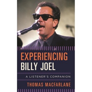 Experiencing Billy Joel - (Listener's Companion) by  Thomas MacFarlane (Hardcover) - 1 of 1