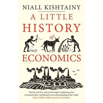 A Little History of Economics - (Little Histories) by  Niall Kishtainy (Paperback)