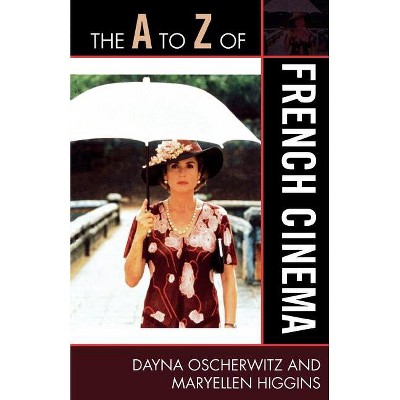 The A to Z of French Cinema - (A to Z Guides) by  Dayna Oscherwitz & Maryellen Higgins (Paperback)