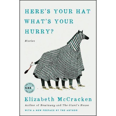 Here's Your Hat What's Your Hurry - (Art of the Story) by  Elizabeth McCracken (Paperback)