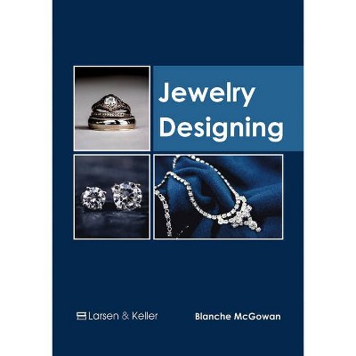 Jewelry Designing - by  Blanche McGowan (Hardcover)